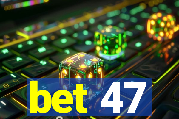 bet 47